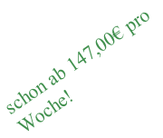 schon ab 147,00€ pro Woche!